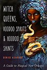 WITCH QUEENS, VOODOO SPIRITS, AND HOODOO SAINTS